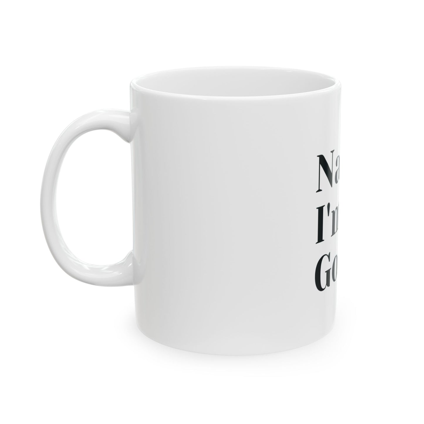 Nah, I'm Good Ceramic Coffee Mug - 11oz - Perfect Gift for Coffee Lovers