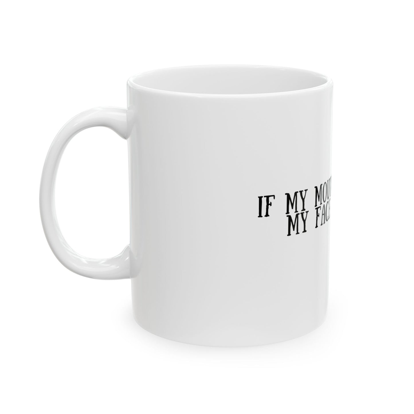 Funny Ceramic Mug - "If My Mouth Doesn't Say It, My Face Definitely Will" - Perfect Gift for Coffee Lovers