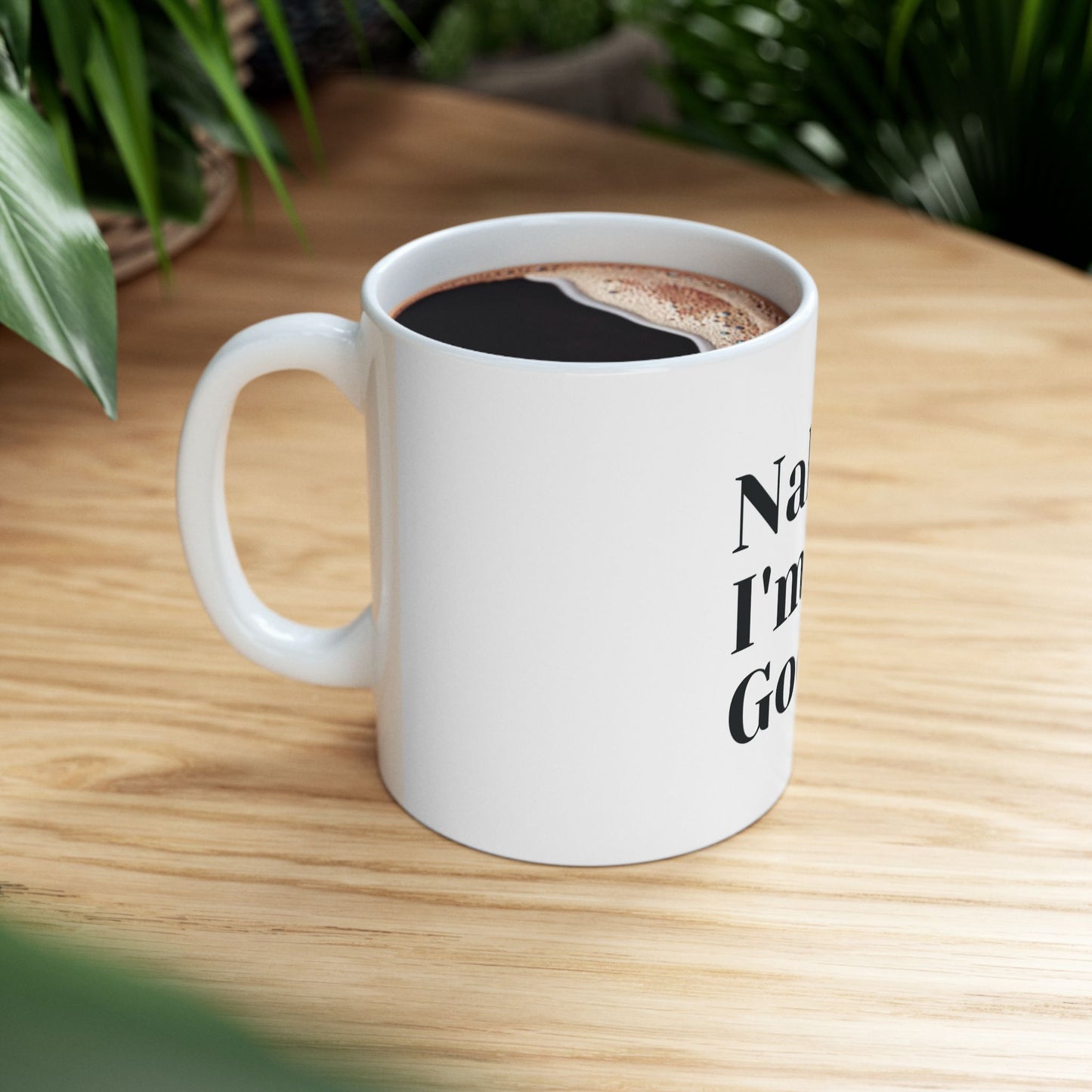 Nah, I'm Good Ceramic Coffee Mug - 11oz - Perfect Gift for Coffee Lovers