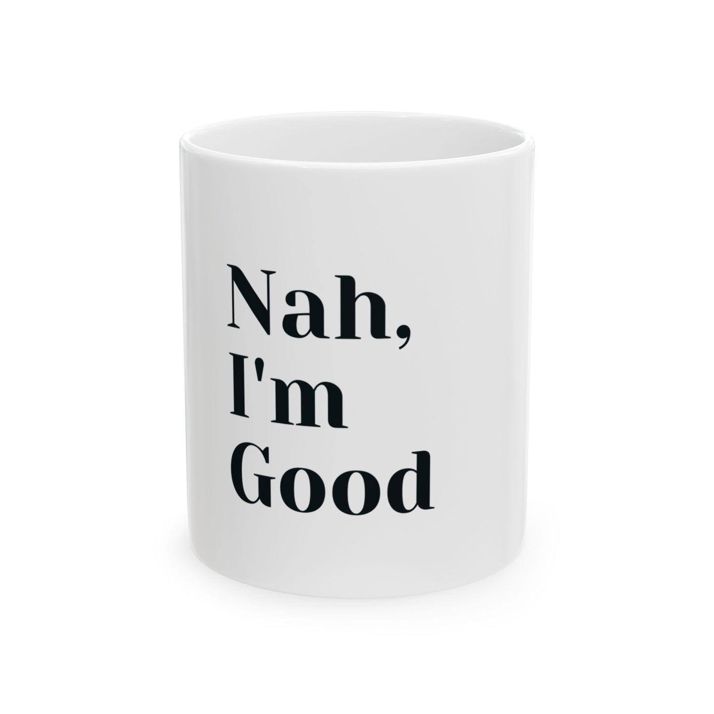 Nah, I'm Good Ceramic Coffee Mug - 11oz - Perfect Gift for Coffee Lovers