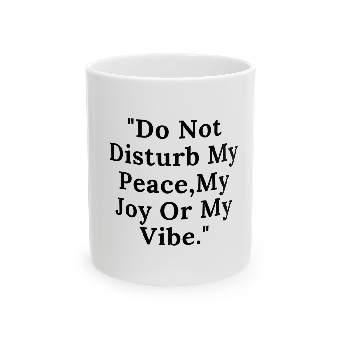 Inspirational Ceramic Mug - 'Do Not Disturb My Peace, My Joy, or My Vibe'