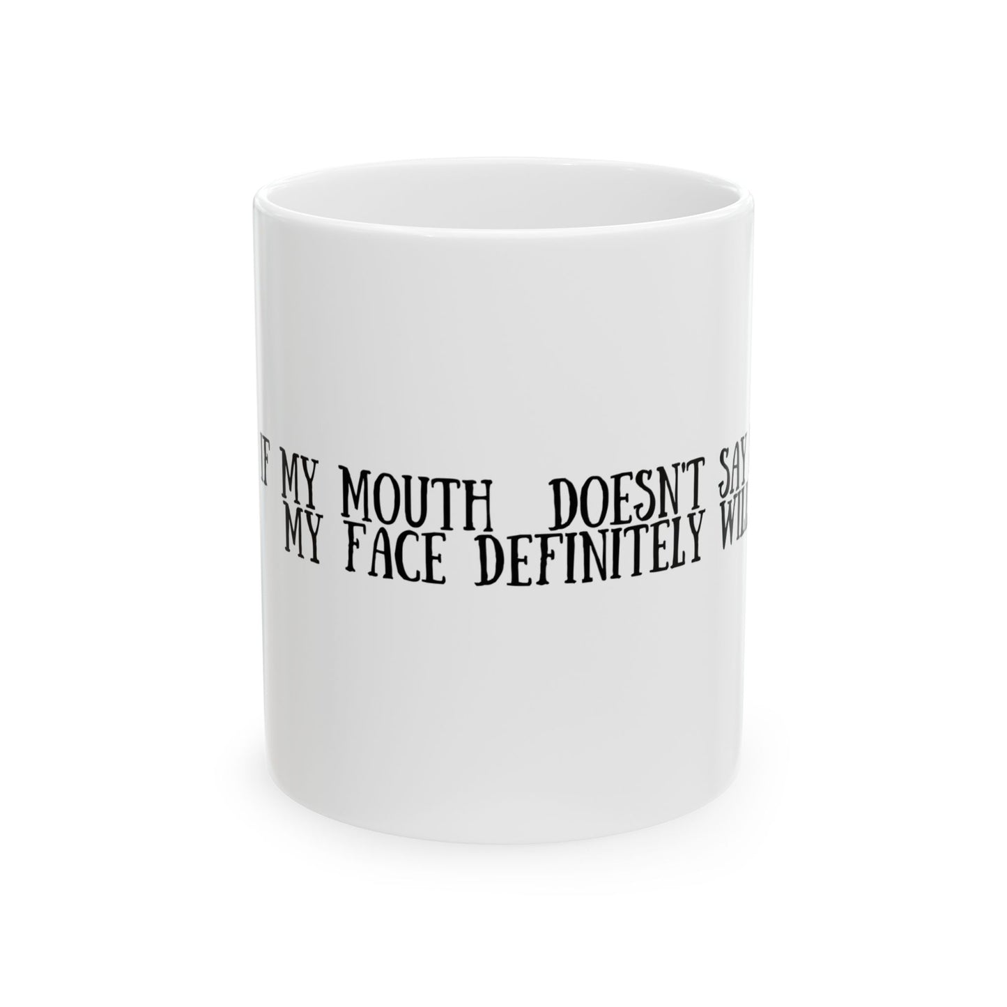 Funny Ceramic Mug - "If My Mouth Doesn't Say It, My Face Definitely Will" - Perfect Gift for Coffee Lovers