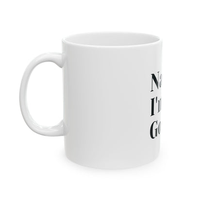Nah, I'm Good Ceramic Coffee Mug - 11oz - Perfect Gift for Coffee Lovers