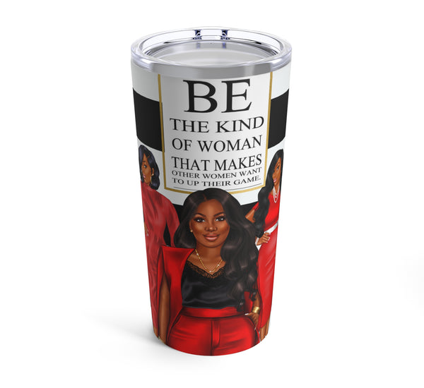 BE THE KIND OF WOMAN 20 OZ TUMBLER