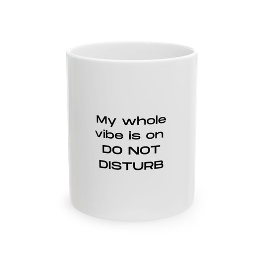 My Whole Vibe Is On Do Not Disturb Ceramic Mug - Perfect Gift for Coffee Lovers