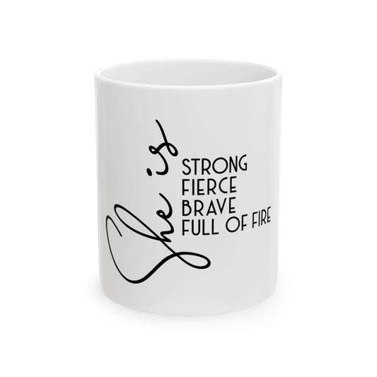 Inspirational Ceramic Mug - "She is Strong, Fierce, Brave, Full of Fire"