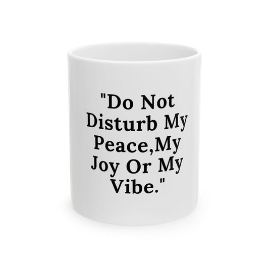 Inspirational Ceramic Mug - 'Do Not Disturb My Peace, My Joy, or My Vibe'