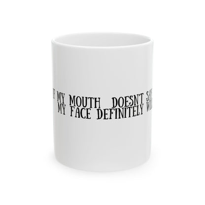 Funny Ceramic Mug - "If My Mouth Doesn't Say It, My Face Definitely Will" - Perfect Gift for Coffee Lovers