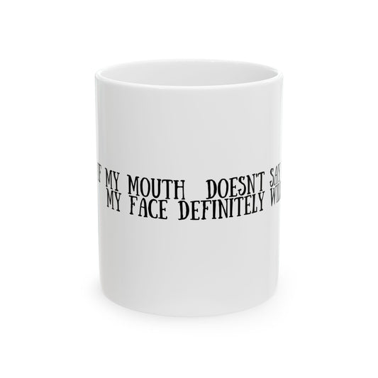 Funny Ceramic Mug - "If My Mouth Doesn't Say It, My Face Definitely Will" - Perfect Gift for Coffee Lovers